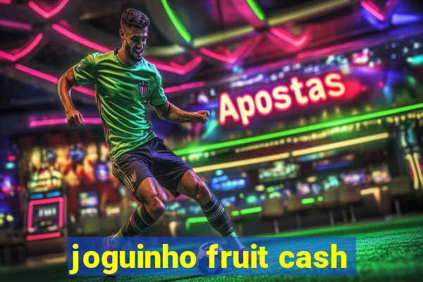 joguinho fruit cash